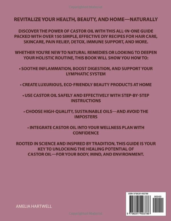 Castor Oil Secrets: Natural Remedies and Recipes to Boost Hair Growth, Rejuvenate Skin, Relieve Pain & Achieve Full-Body Holistic Wellness