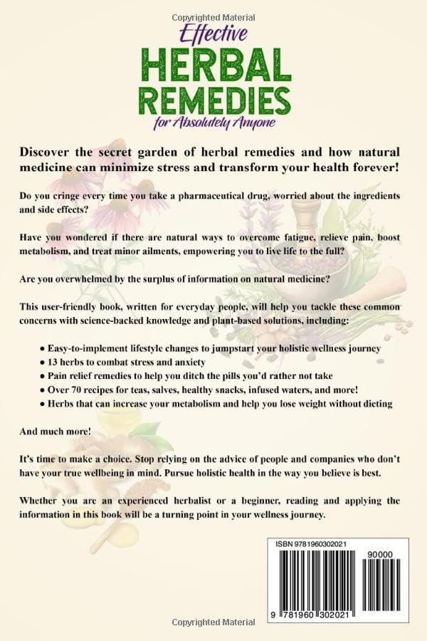Effective Herbal Remedies for Absolutely Anyone: Embrace Natural Medicine, Discover Health Solutions, Minimize Stress, and Unlock Holistic Wellness