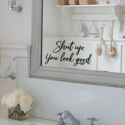 Shut up, You Look Good Wall Sayings Vinyl Lettering Mirror Quote Positive Affirmation Decals Bathroom Bedroom Sticker (3.75" H x 7" L, Black)