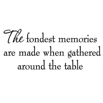 The Fondest Memories are Made When Gathered Around The Table Kitchen Decal Wall Quotes Stickers Sayings Decorations Family Wall Decals