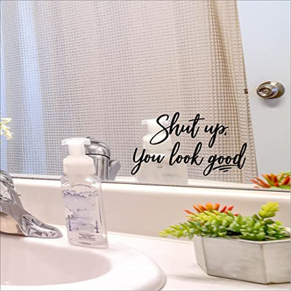 Shut up, You Look Good Wall Sayings Vinyl Lettering Mirror Quote Positive Affirmation Decals Bathroom Bedroom Sticker (3.75" H x 7" L, Black)