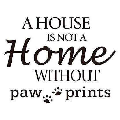 A House is NOT A Home Without paw Prints - Carved Black Vinyl Quote Letters Wall Decal Pets Dog Cat House Kennel Cattery Art Lettering Sticker Home D?cor
